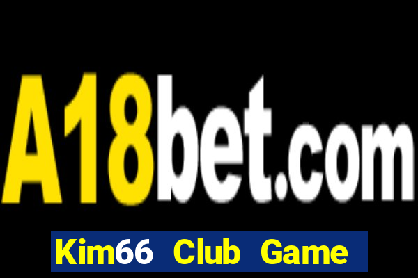 Kim66 Club Game Bài Slot Đổi Thưởng