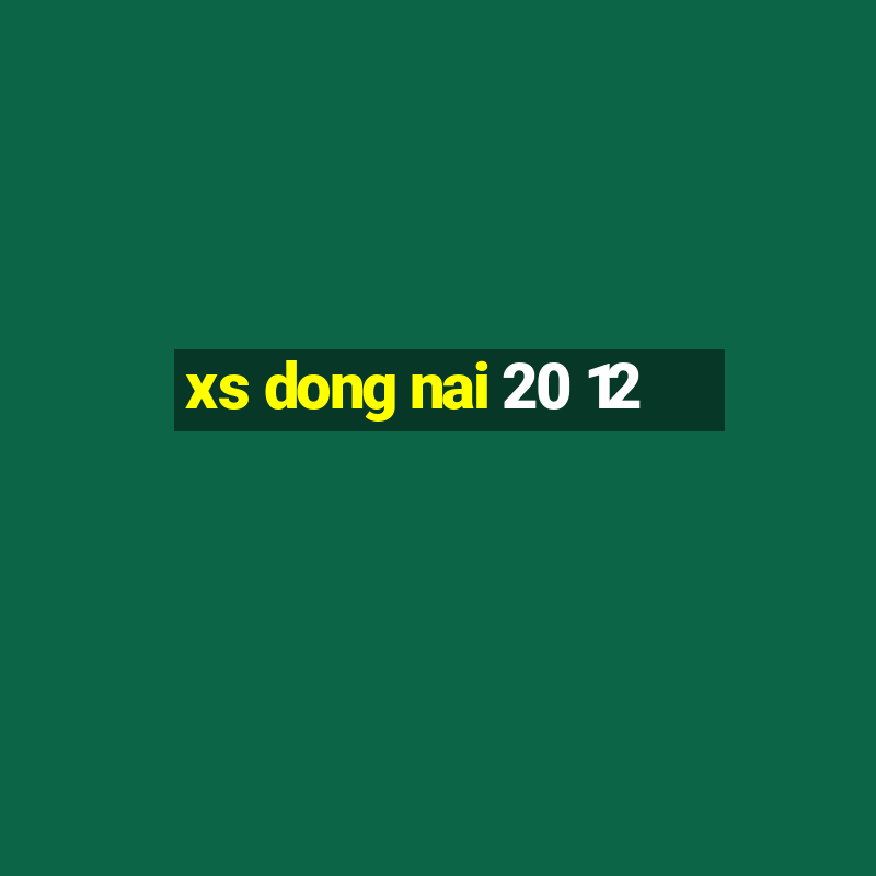 xs dong nai 20 12