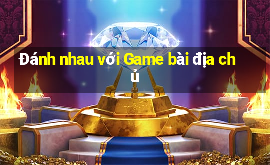 Đánh nhau với Game bài địa chủ