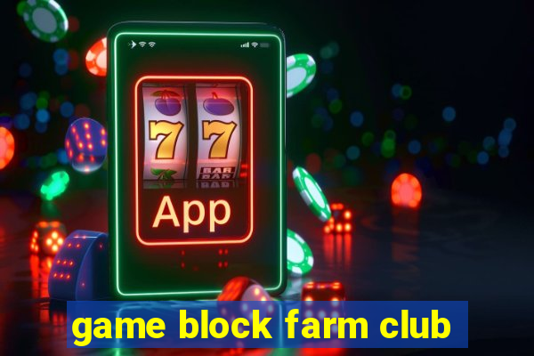 game block farm club