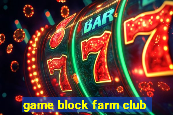 game block farm club