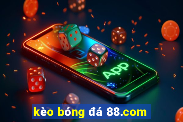 kèo bóng đá 88.com