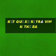 kết quả xổ số Trà Vinh thứ Ba