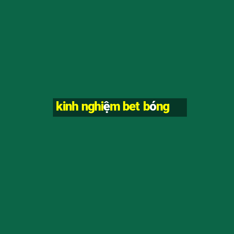 kinh nghiệm bet bóng