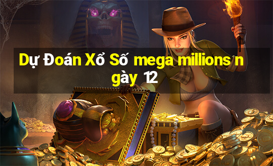 Dự Đoán Xổ Số mega millions ngày 12