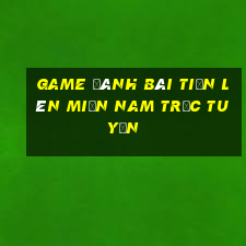 game đánh bài tiến lên miền nam trực tuyến