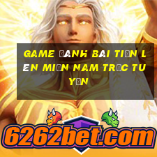 game đánh bài tiến lên miền nam trực tuyến