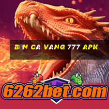 bắn cá vàng 777 apk