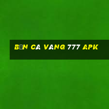 bắn cá vàng 777 apk