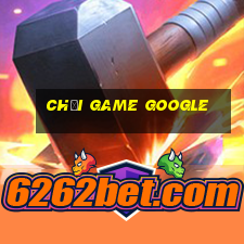 chơi game google