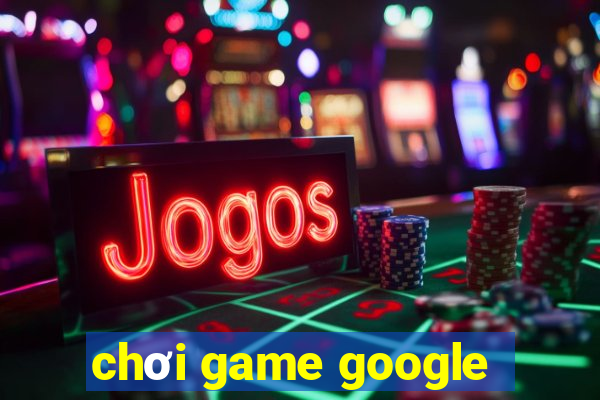 chơi game google