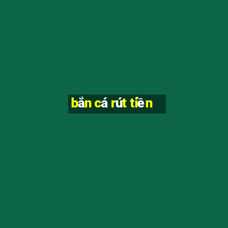 bắn cá rút tiền