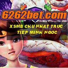 xsmb chu nhat truc tiep minh ngoc