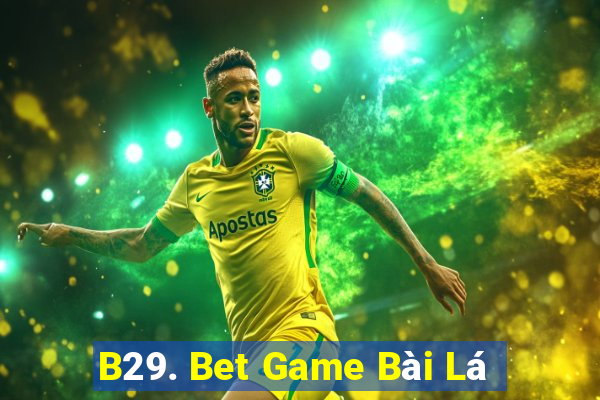 B29. Bet Game Bài Lá