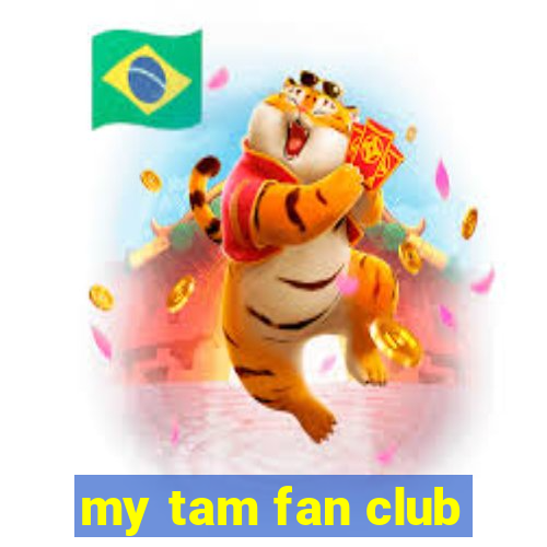 my tam fan club