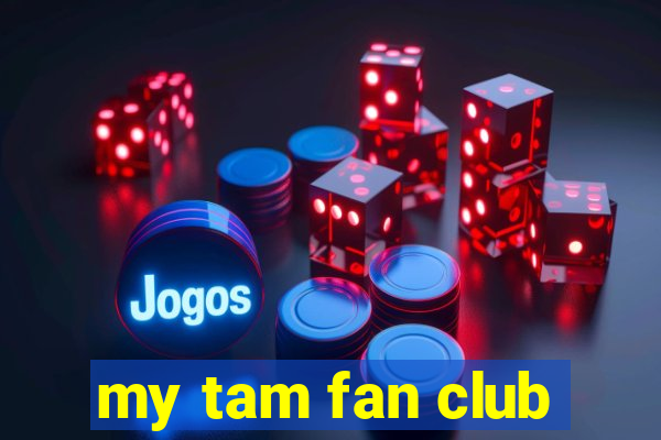 my tam fan club