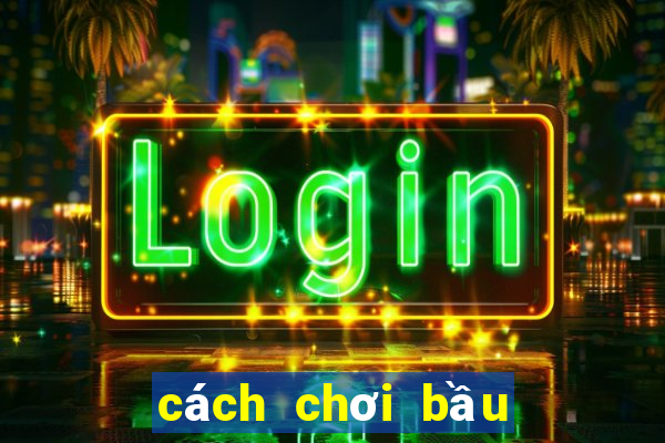 cách chơi bầu cua trên mạng