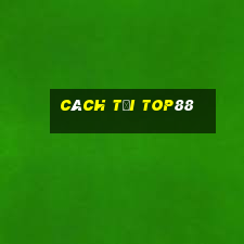 cách tải top88