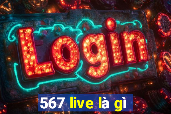 567 live là gì