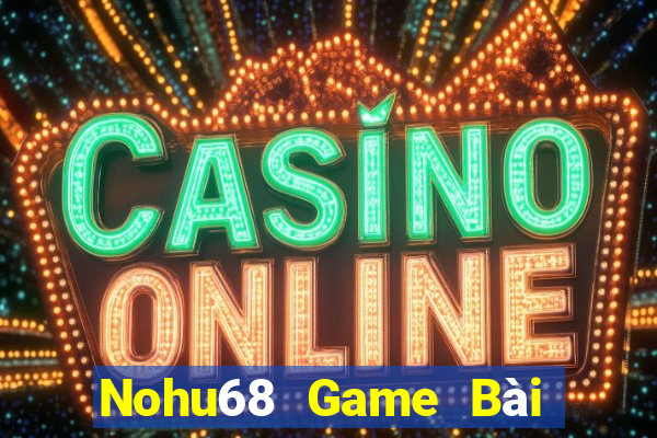 Nohu68 Game Bài Nhiều Người Chơi Nhất