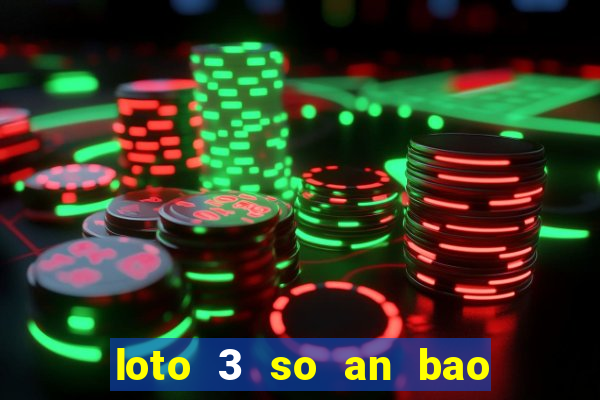 loto 3 so an bao nhieu lan