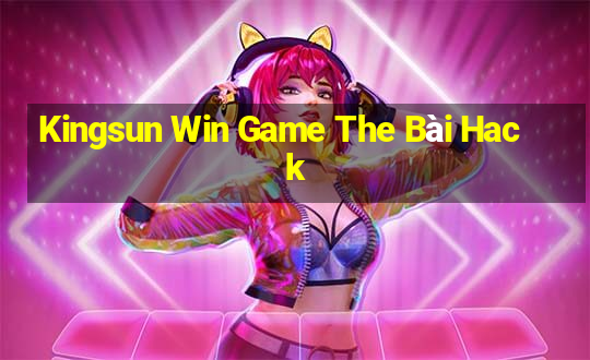 Kingsun Win Game The Bài Hack