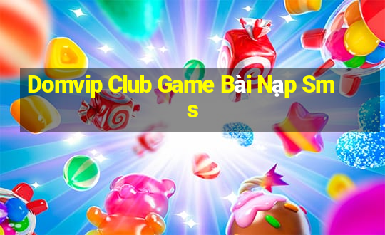 Domvip Club Game Bài Nạp Sms