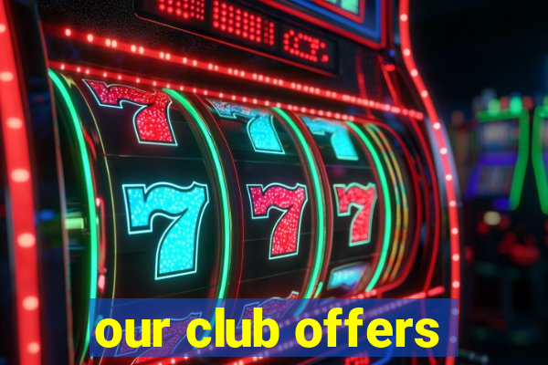 our club offers