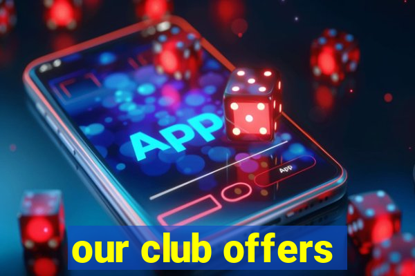 our club offers