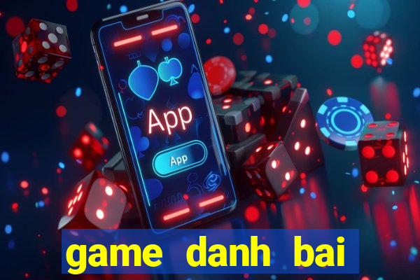 game danh bai online moi nhat