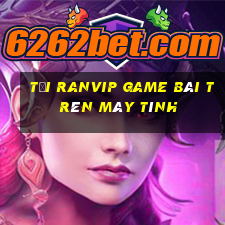 Tải Ranvip Game Bài Trên Máy Tính