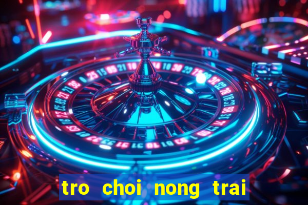 tro choi nong trai tren may