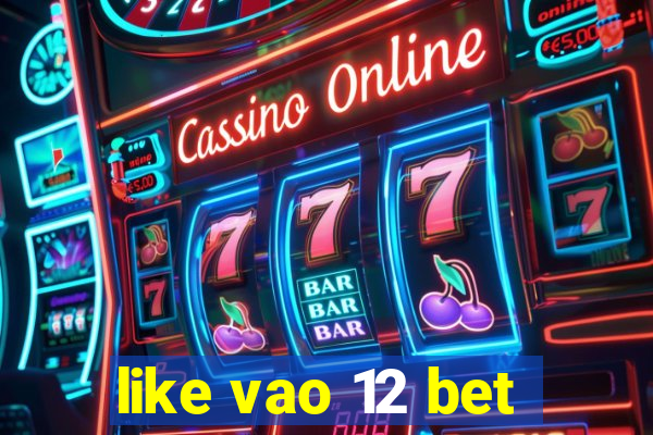 like vao 12 bet