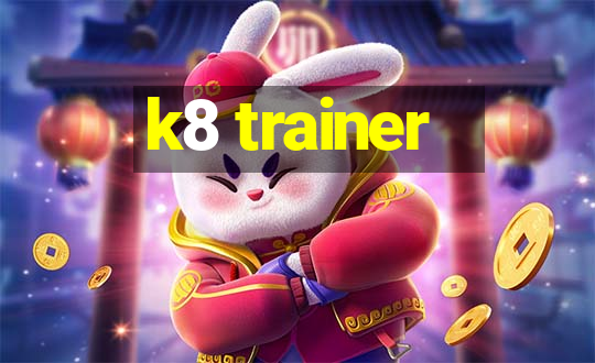 k8 trainer