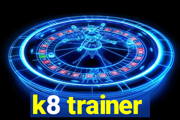 k8 trainer