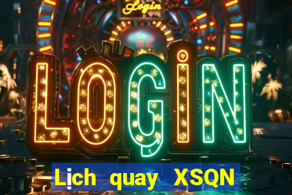 Lịch quay XSQN ngày mai