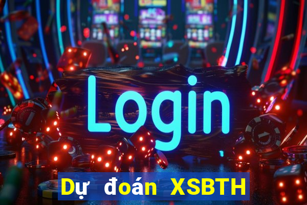 Dự đoán XSBTH Thứ 6