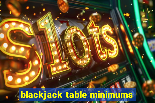 blackjack table minimums