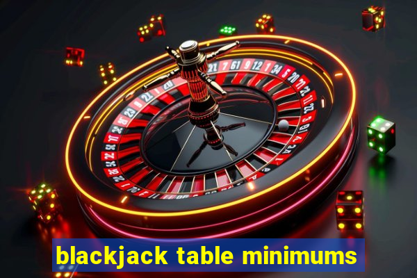 blackjack table minimums