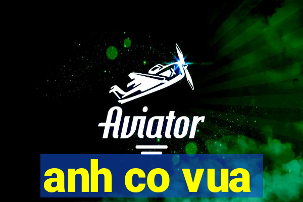 anh co vua