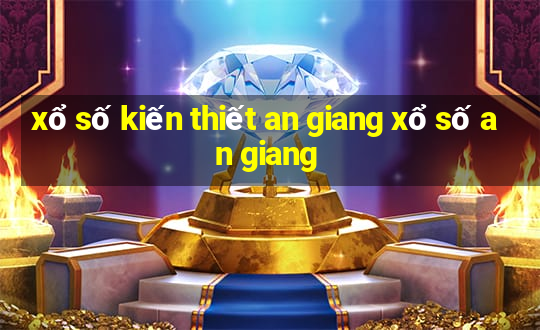 xổ số kiến thiết an giang xổ số an giang