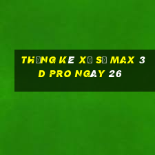 Thống kê Xổ Số max 3d pro ngày 26