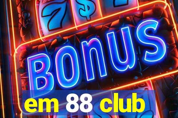 em 88 club