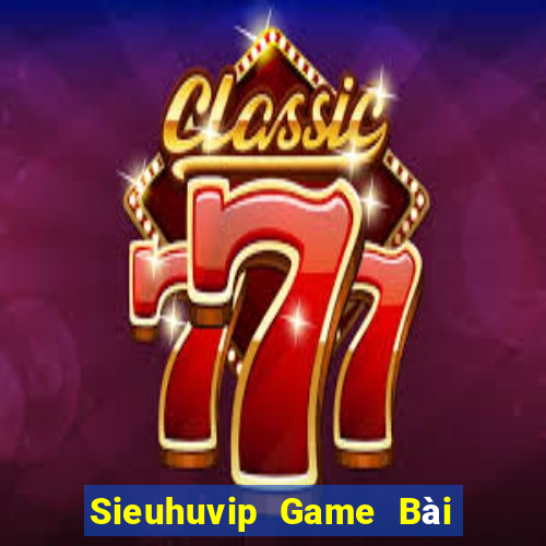 Sieuhuvip Game Bài Tặng Tiền