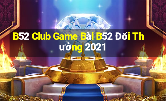 B52 Club Game Bài B52 Đổi Thưởng 2021