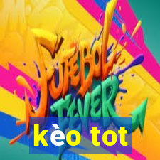 kèo tot