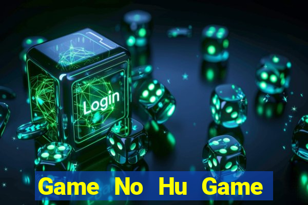 Game No Hu Game Bài 52Play