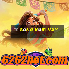 độ bóng hôm nay