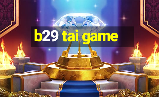 b29 tai game