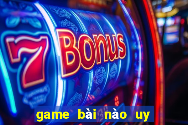 game bài nào uy tín nhất